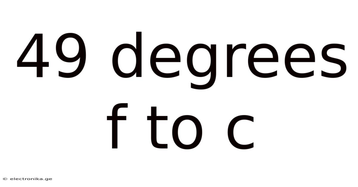 49 Degrees F To C