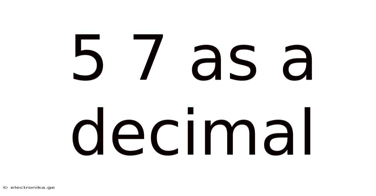5 7 As A Decimal
