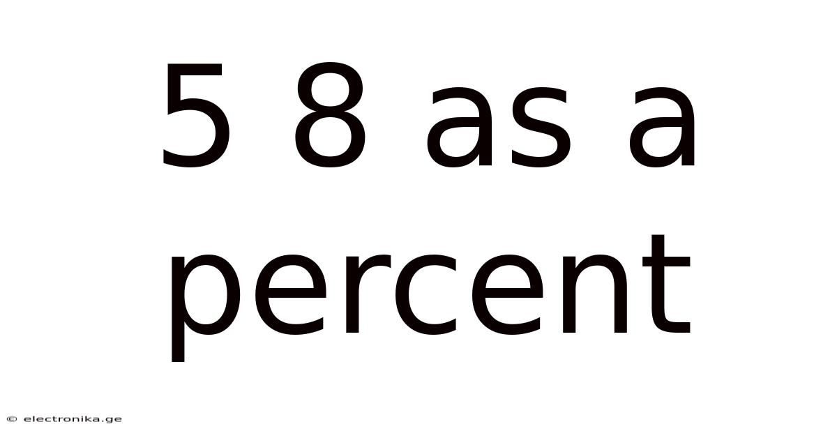 5 8 As A Percent