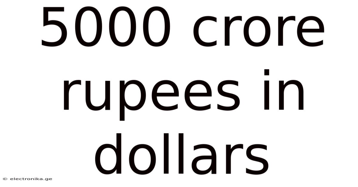 5000 Crore Rupees In Dollars
