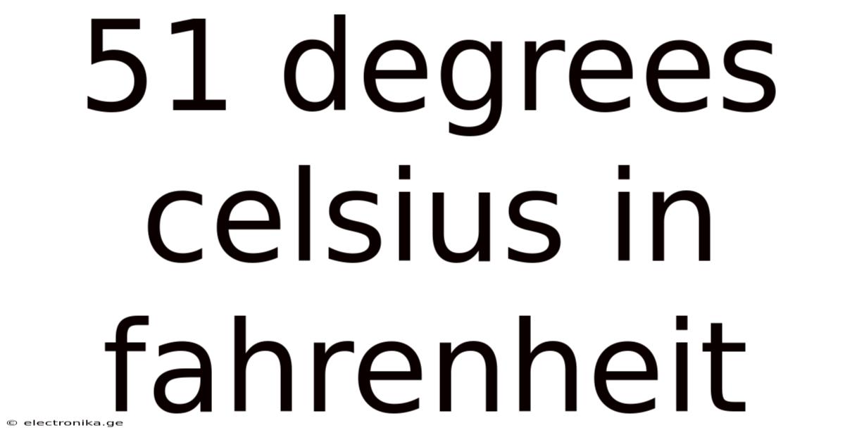 51 Degrees Celsius In Fahrenheit