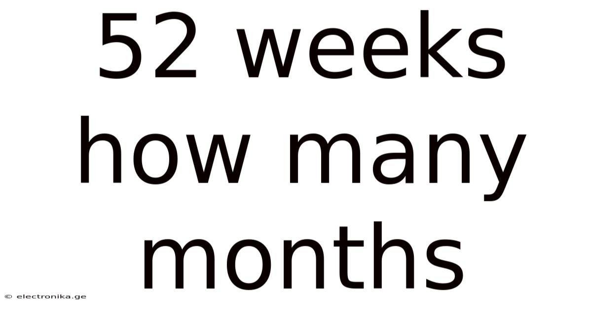 52 Weeks How Many Months