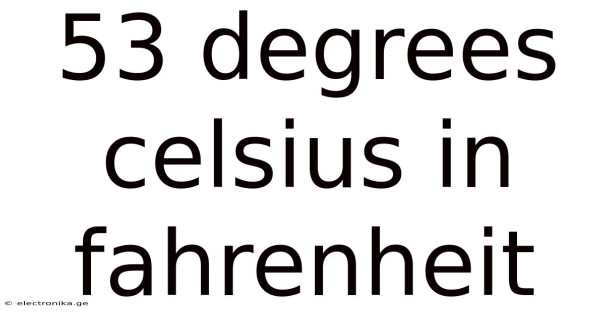 53 Degrees Celsius In Fahrenheit