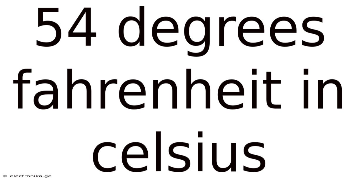 54 Degrees Fahrenheit In Celsius