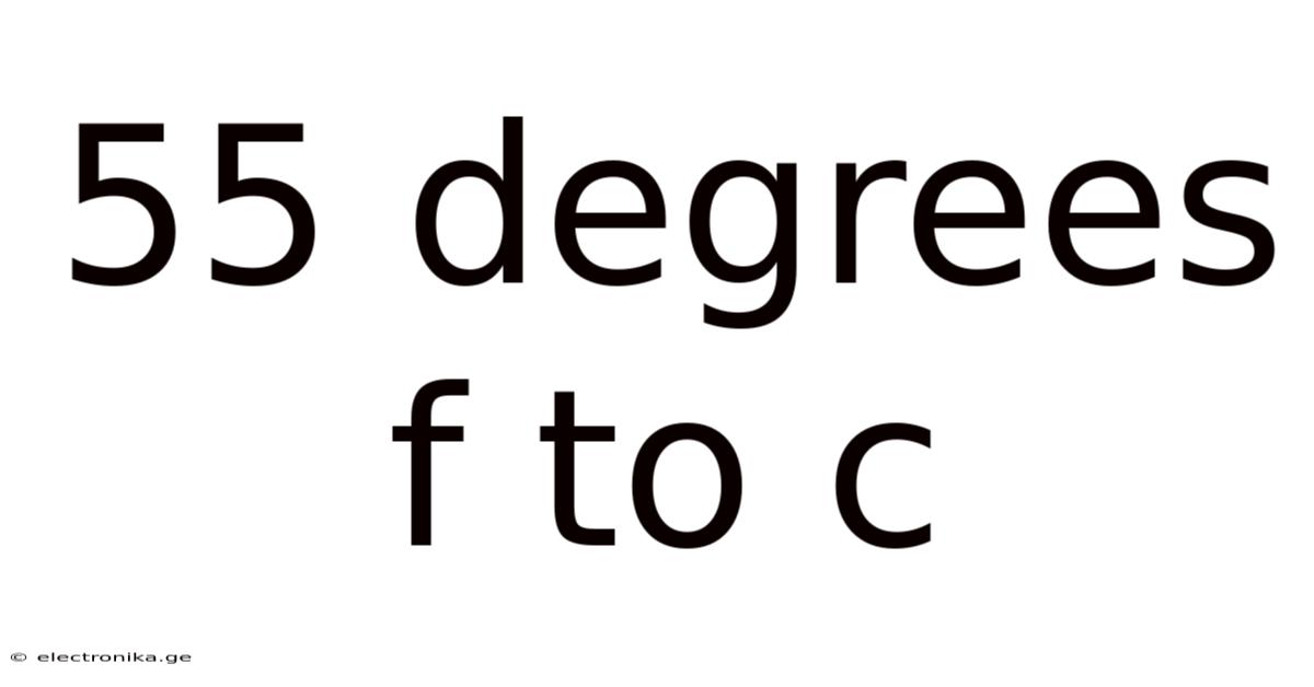 55 Degrees F To C
