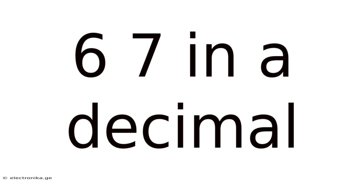 6 7 In A Decimal