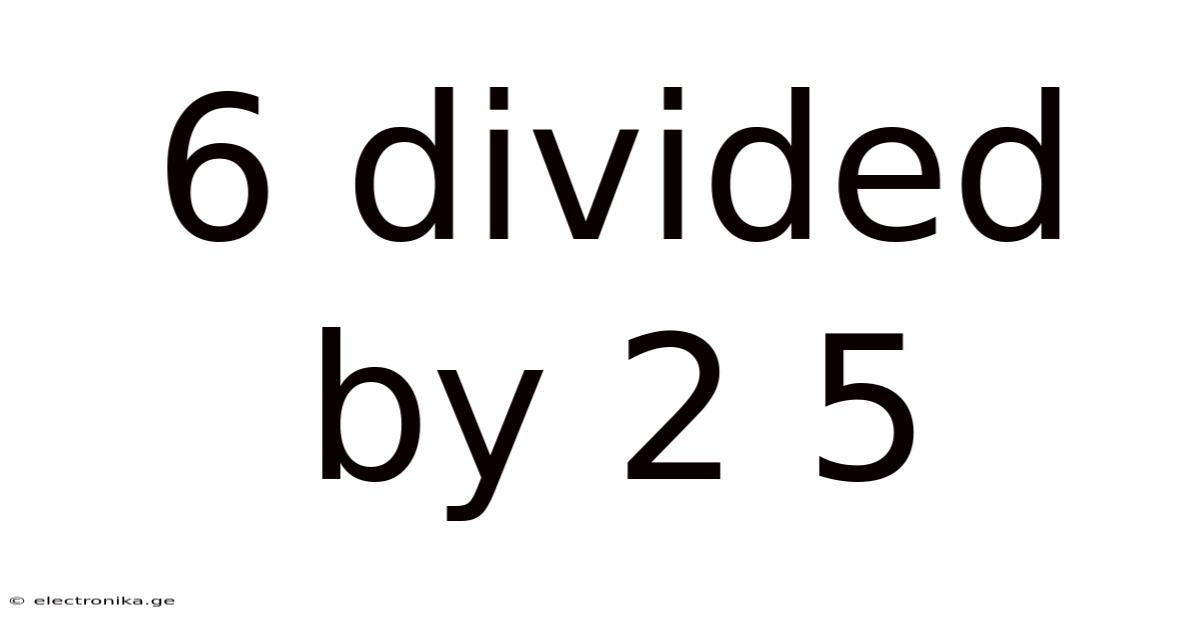 6 Divided By 2 5