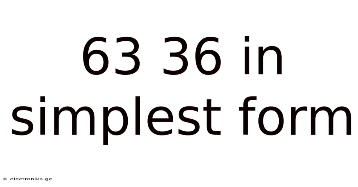 63 36 In Simplest Form