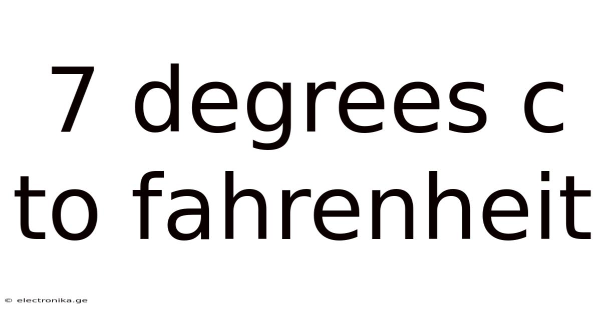 7 Degrees C To Fahrenheit