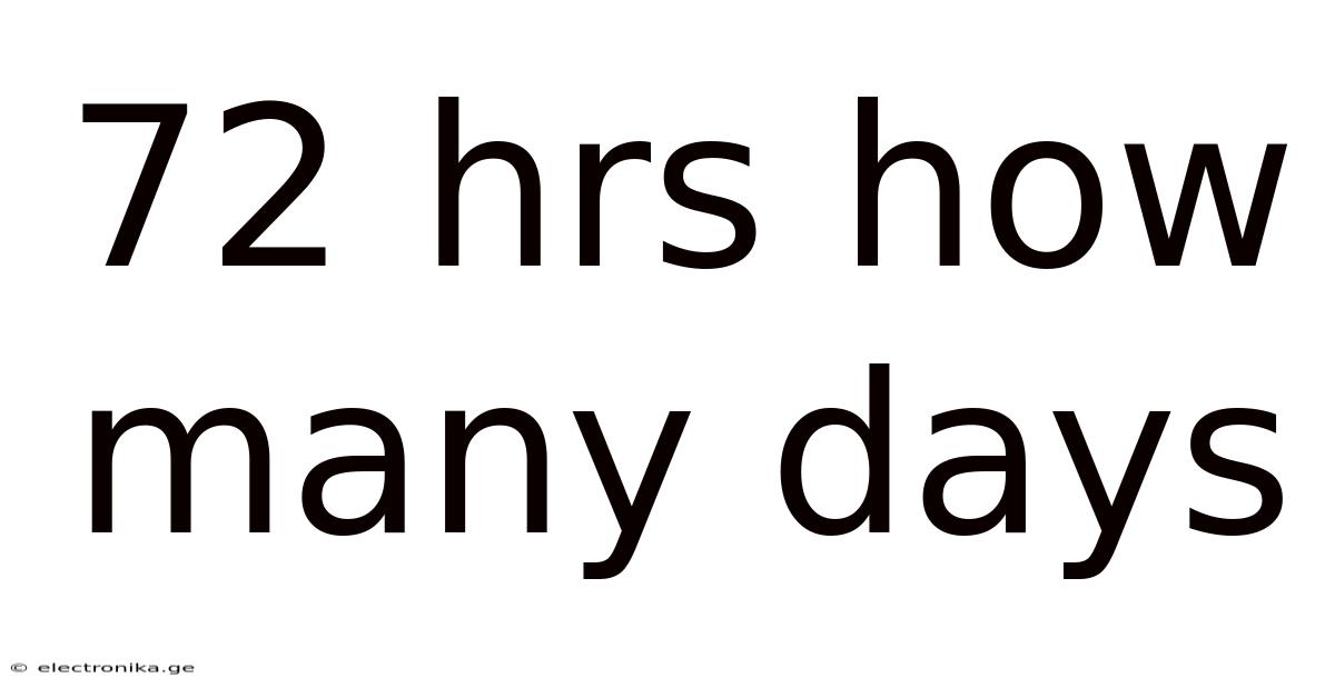 72 Hrs How Many Days