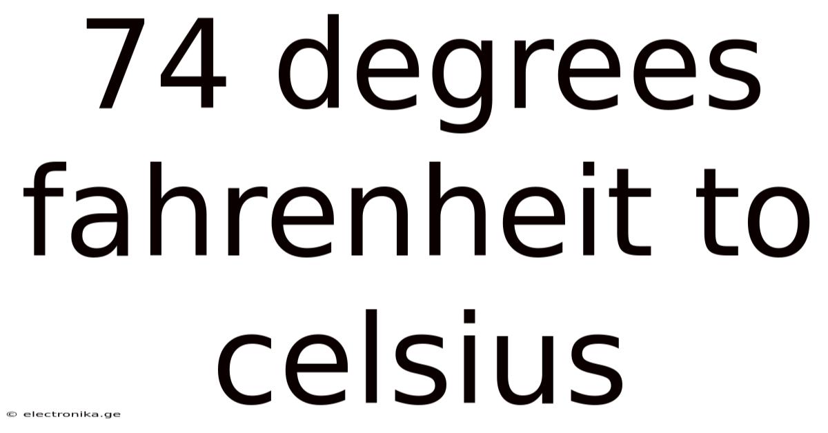 74 Degrees Fahrenheit To Celsius