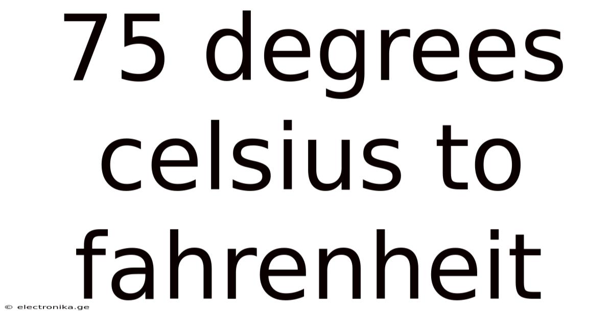 75 Degrees Celsius To Fahrenheit