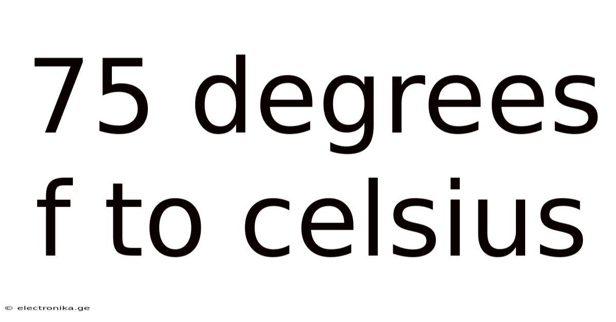 75 Degrees F To Celsius
