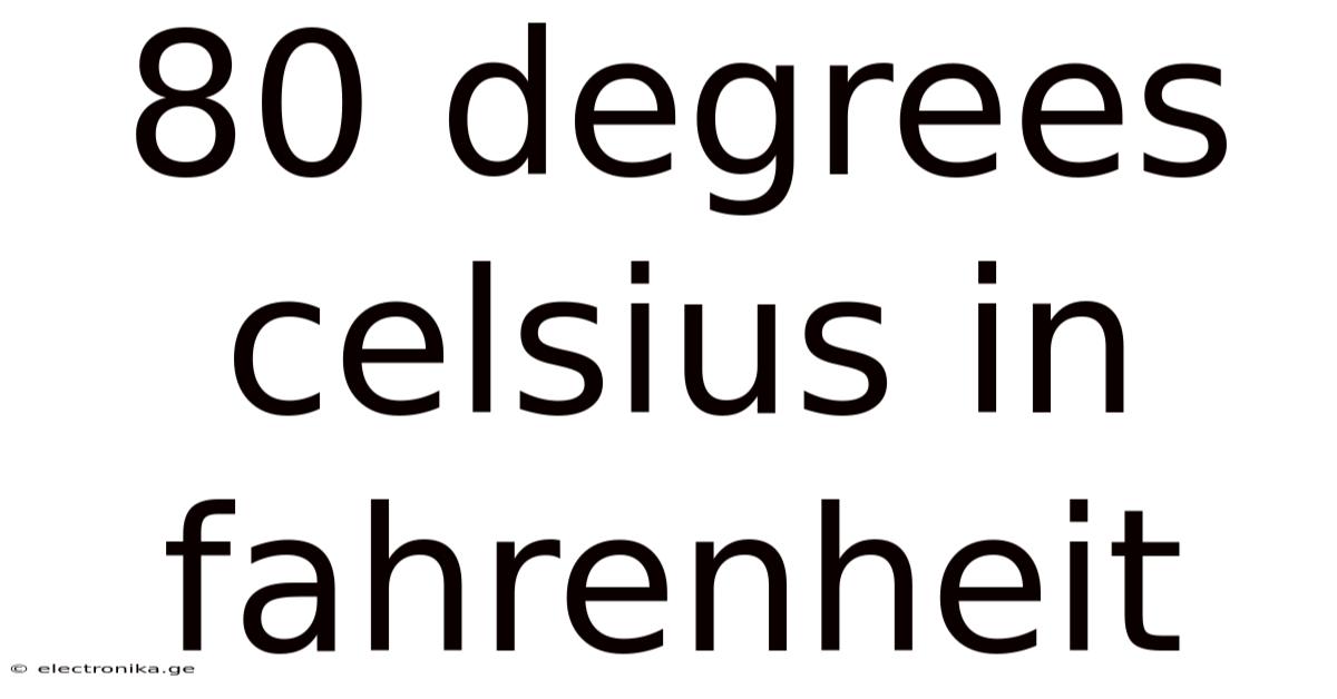 80 Degrees Celsius In Fahrenheit