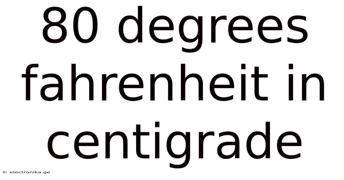 80 Degrees Fahrenheit In Centigrade