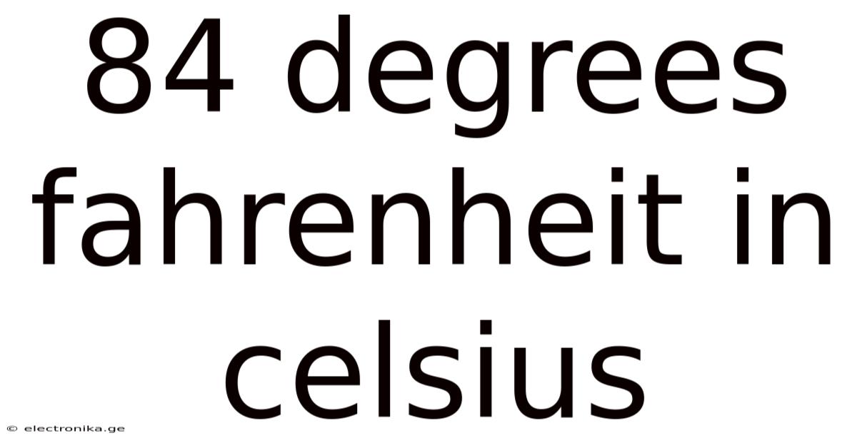 84 Degrees Fahrenheit In Celsius