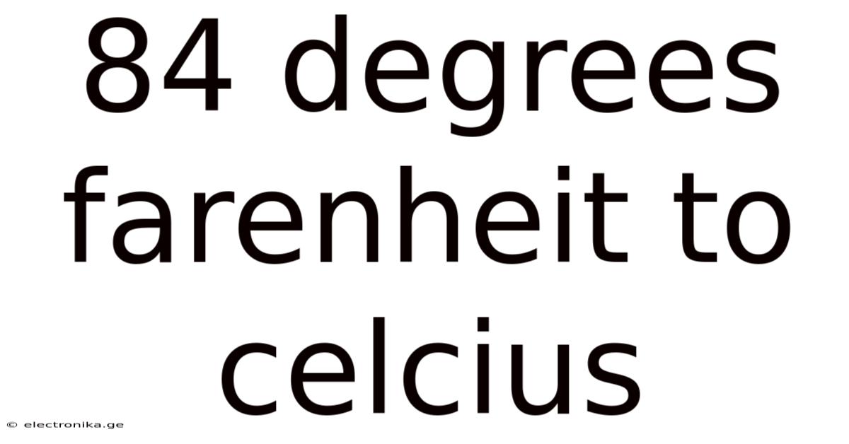 84 Degrees Farenheit To Celcius