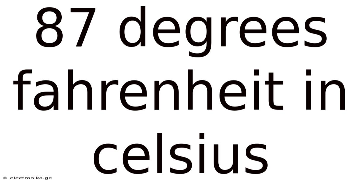 87 Degrees Fahrenheit In Celsius
