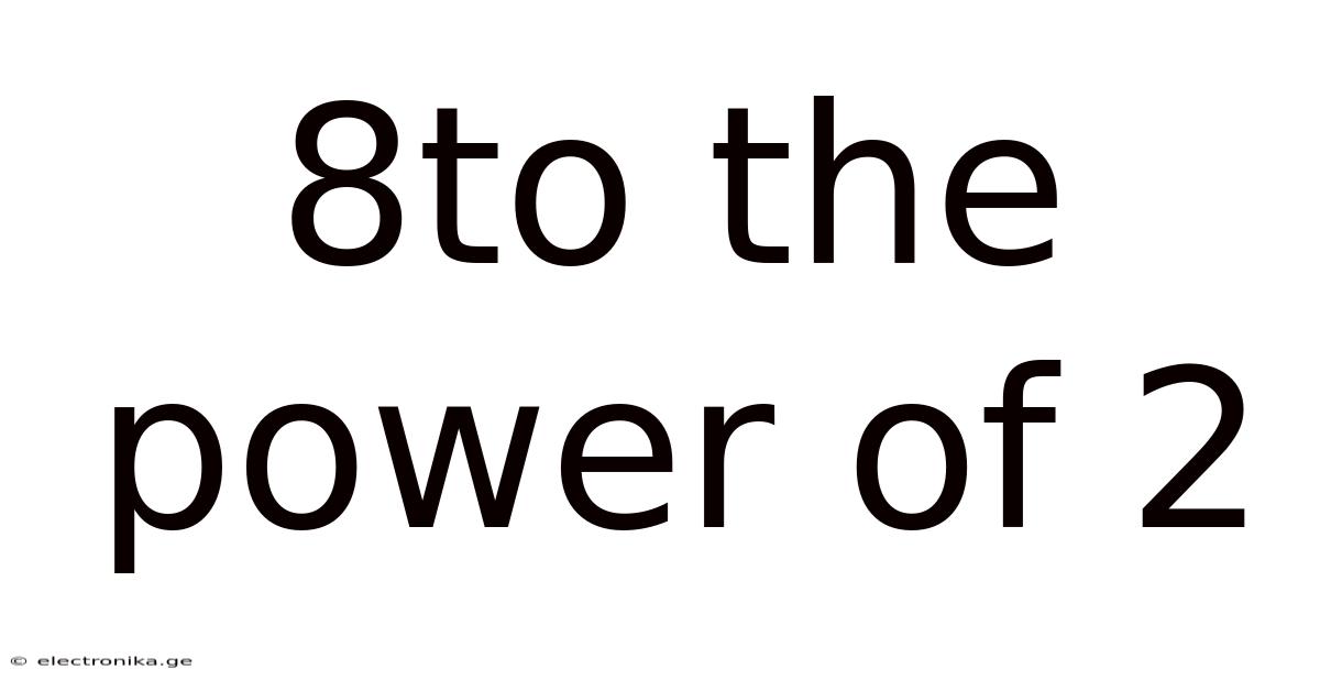 8to The Power Of 2