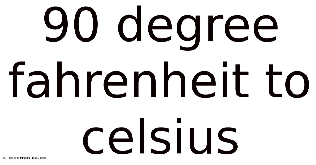 90 Degree Fahrenheit To Celsius