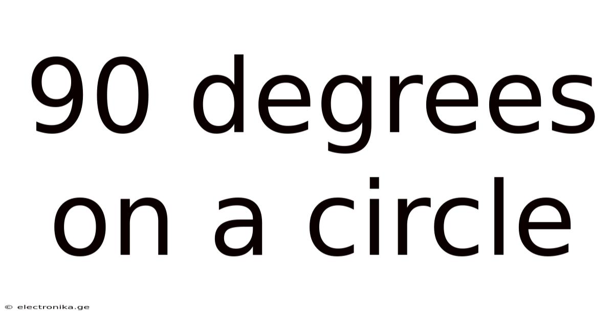90 Degrees On A Circle