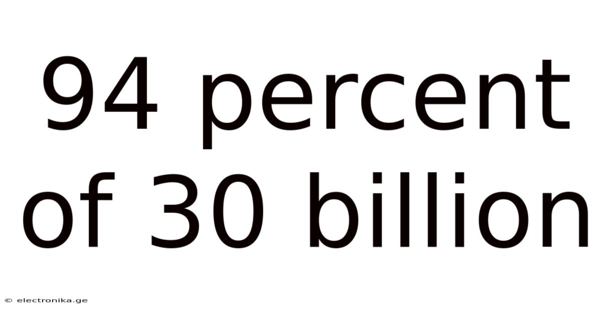 94 Percent Of 30 Billion