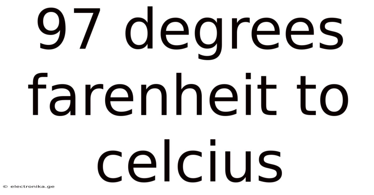 97 Degrees Farenheit To Celcius