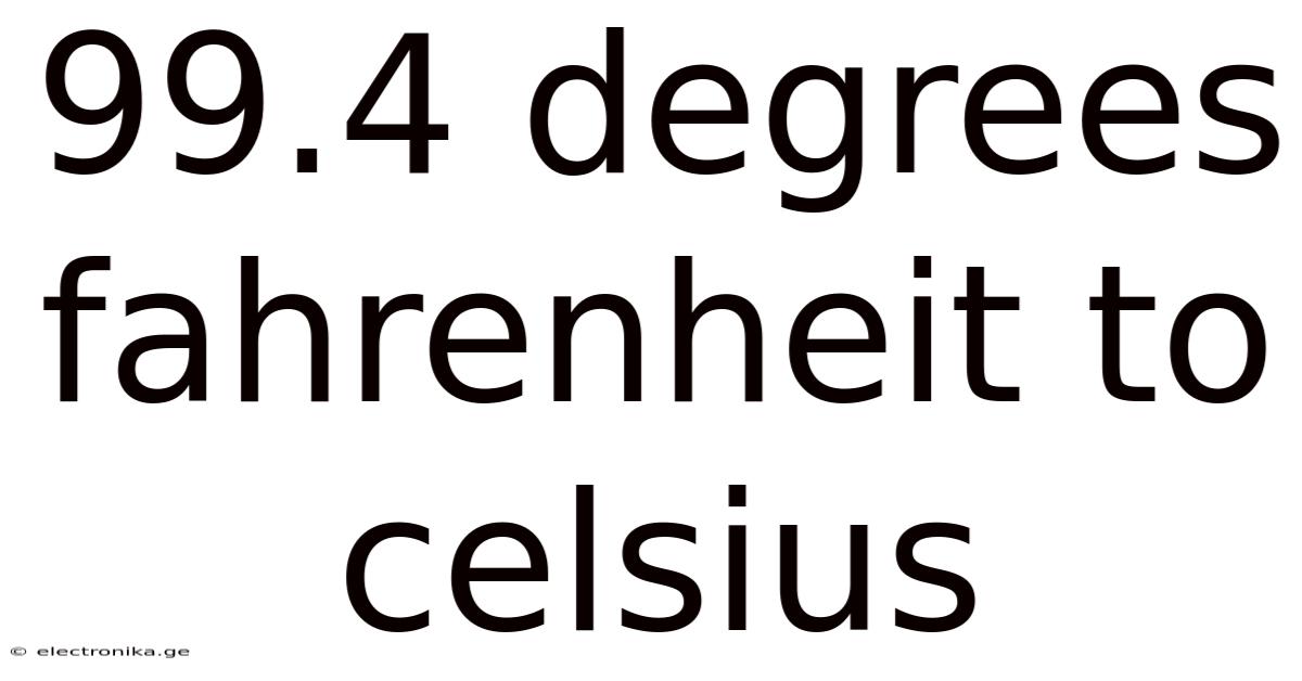 99.4 Degrees Fahrenheit To Celsius