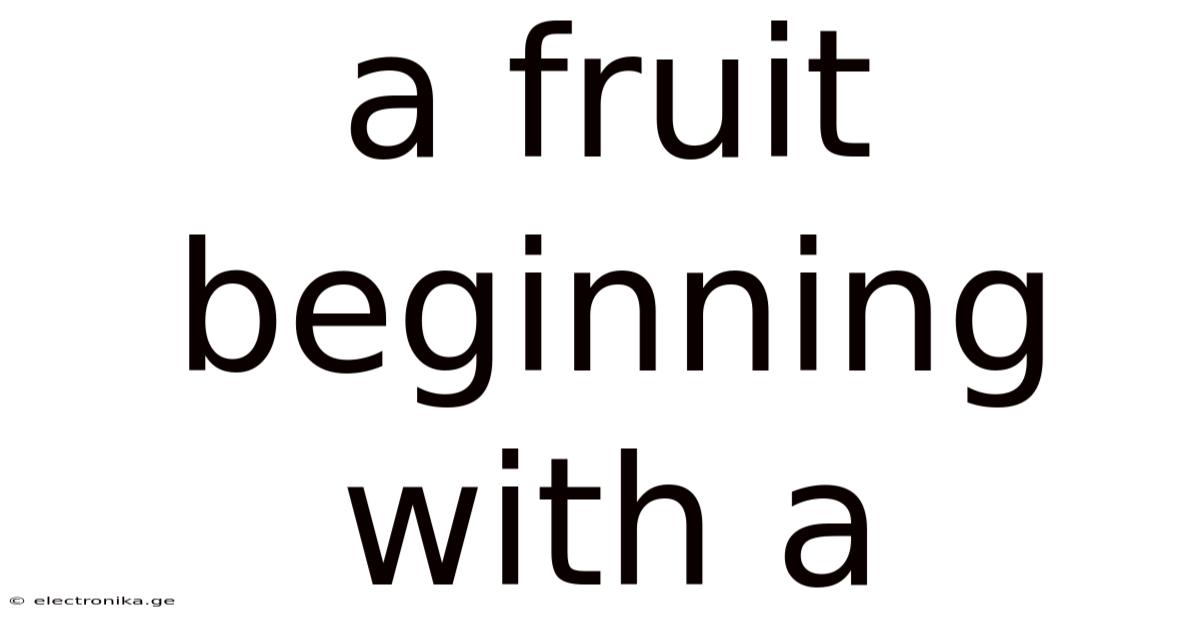 A Fruit Beginning With A