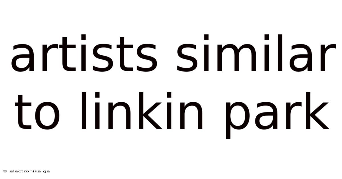 Artists Similar To Linkin Park