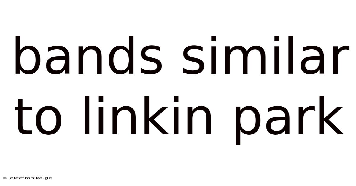 Bands Similar To Linkin Park
