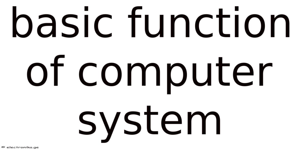 Basic Function Of Computer System