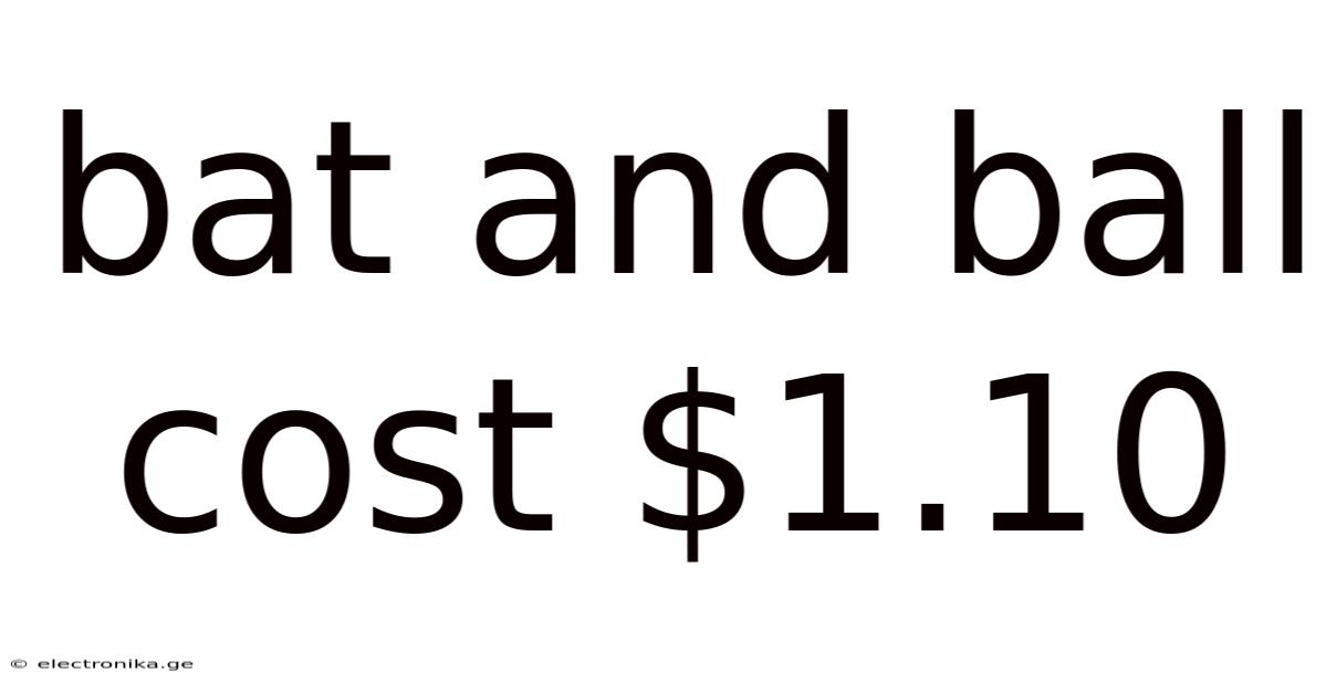 Bat And Ball Cost $1.10