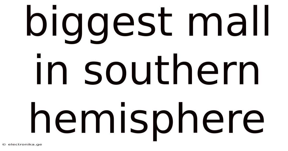Biggest Mall In Southern Hemisphere