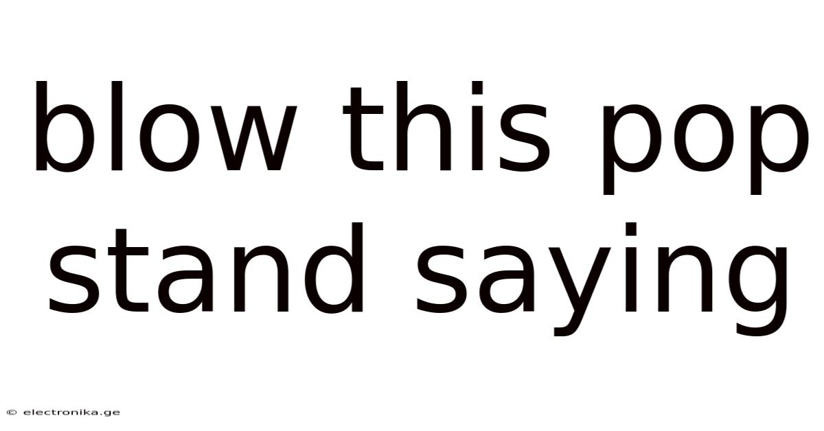 Blow This Pop Stand Saying