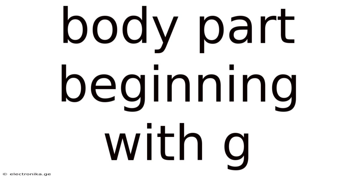 Body Part Beginning With G