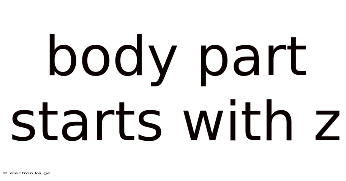 Body Part Starts With Z