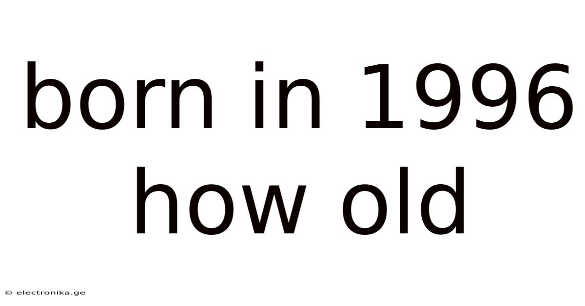 Born In 1996 How Old