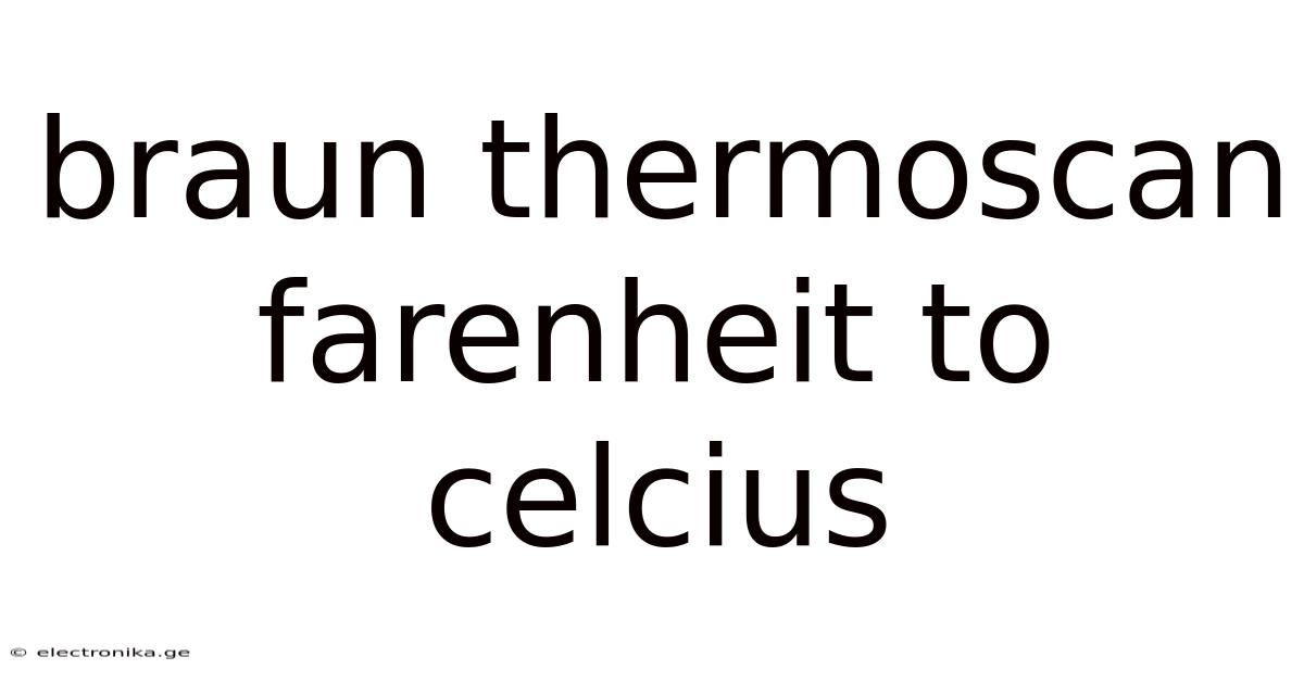 Braun Thermoscan Farenheit To Celcius