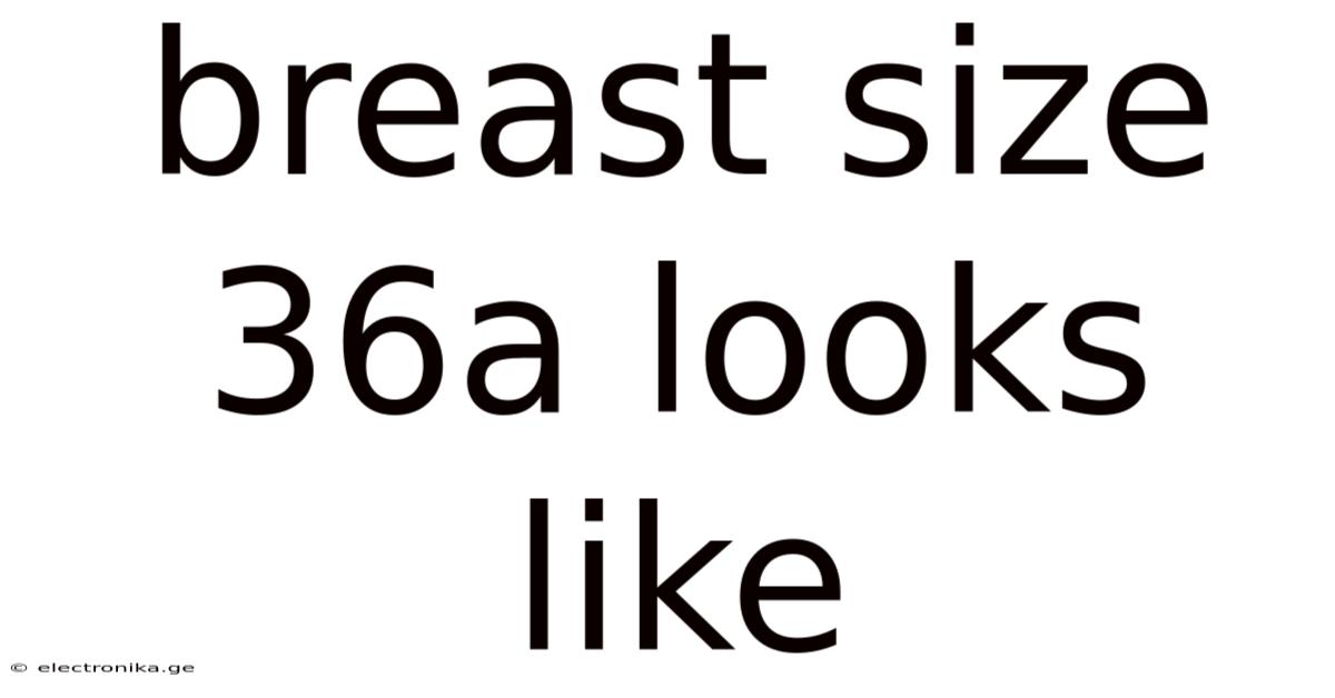 Breast Size 36a Looks Like