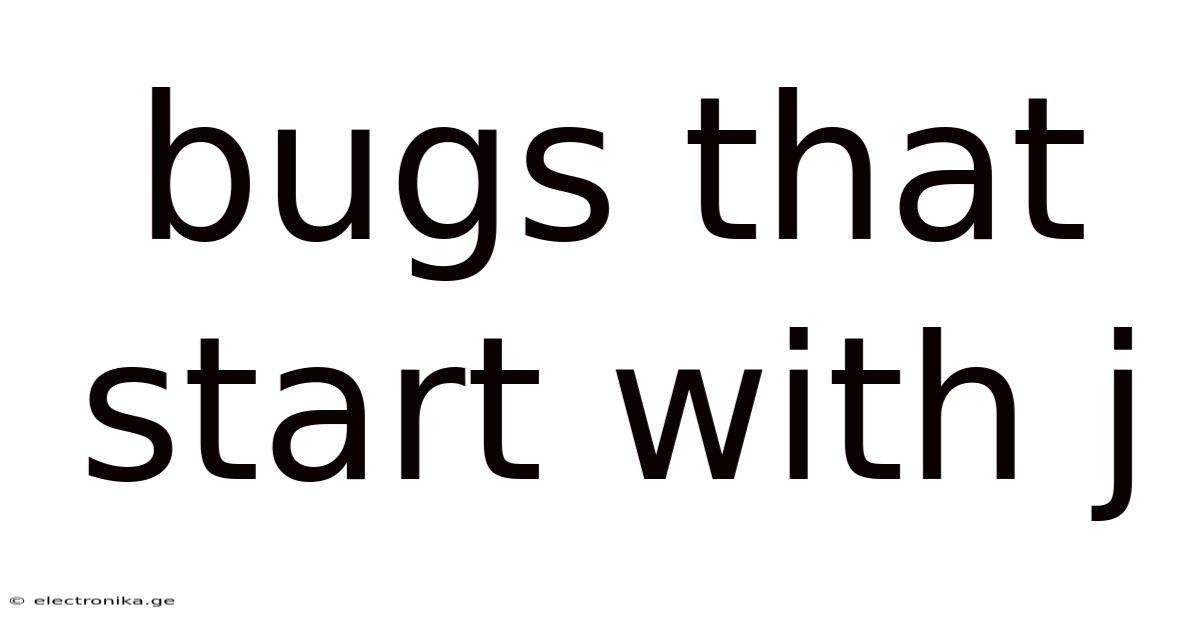 Bugs That Start With J