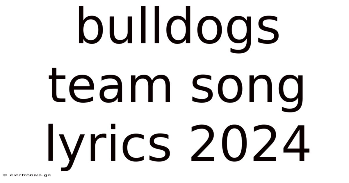 Bulldogs Team Song Lyrics 2024