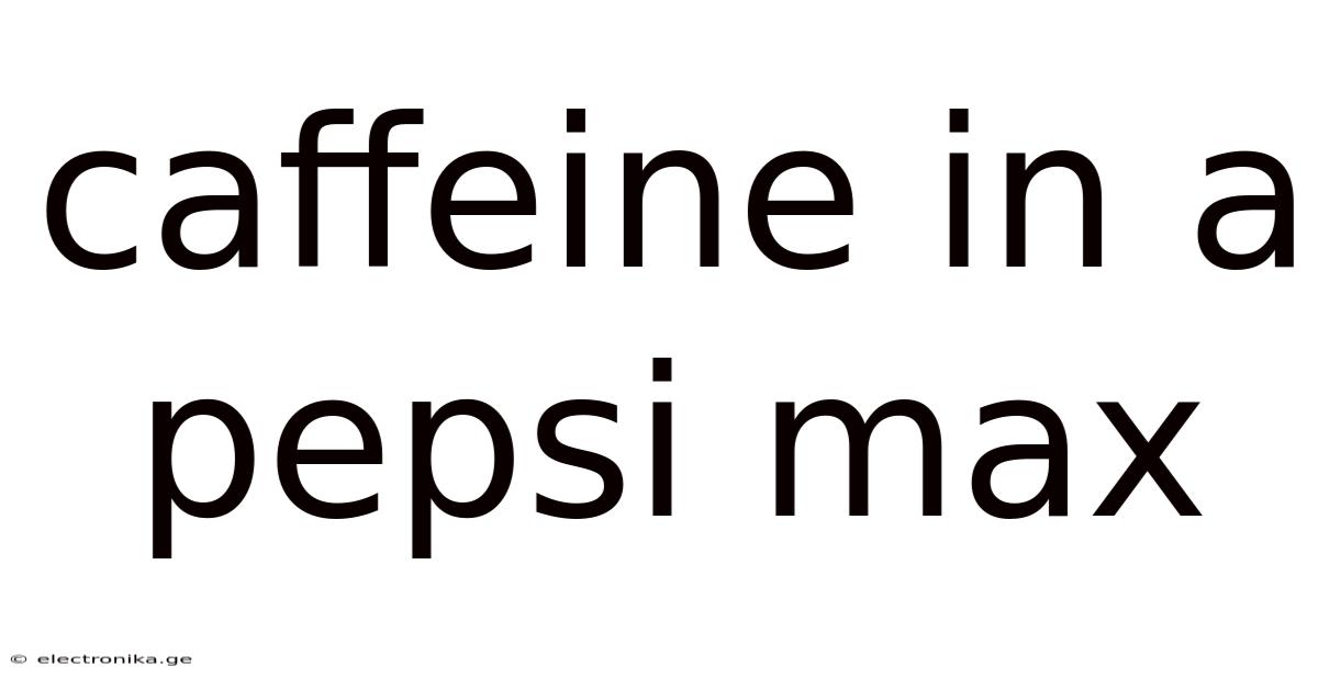 Caffeine In A Pepsi Max