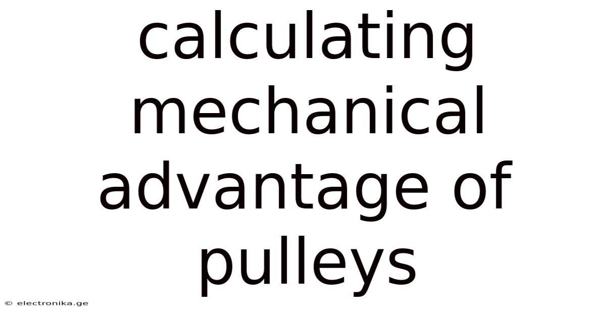 Calculating Mechanical Advantage Of Pulleys