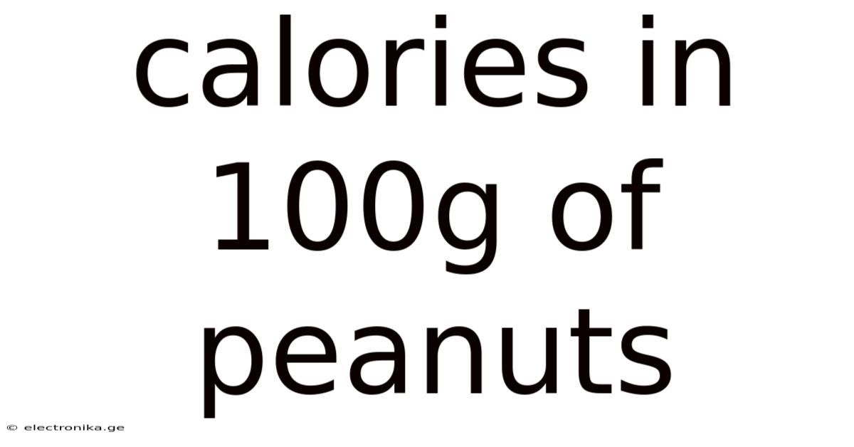 Calories In 100g Of Peanuts
