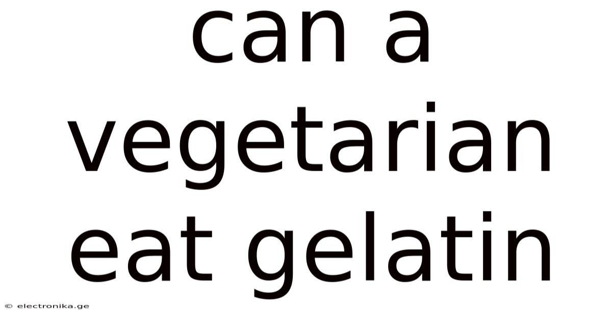Can A Vegetarian Eat Gelatin
