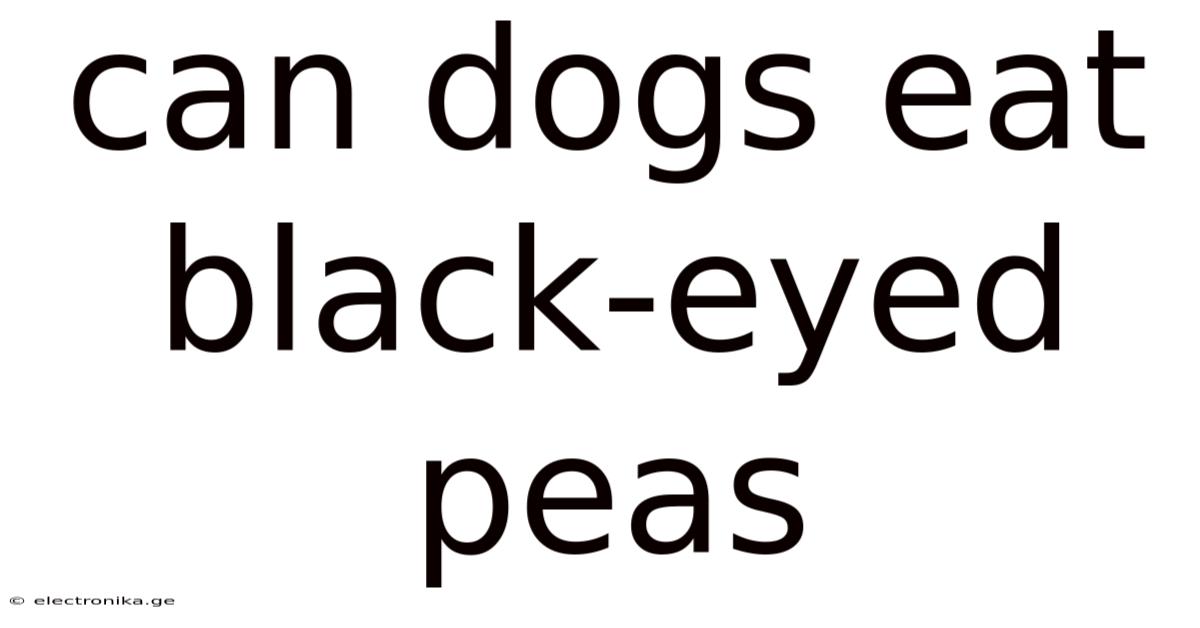 Can Dogs Eat Black-eyed Peas