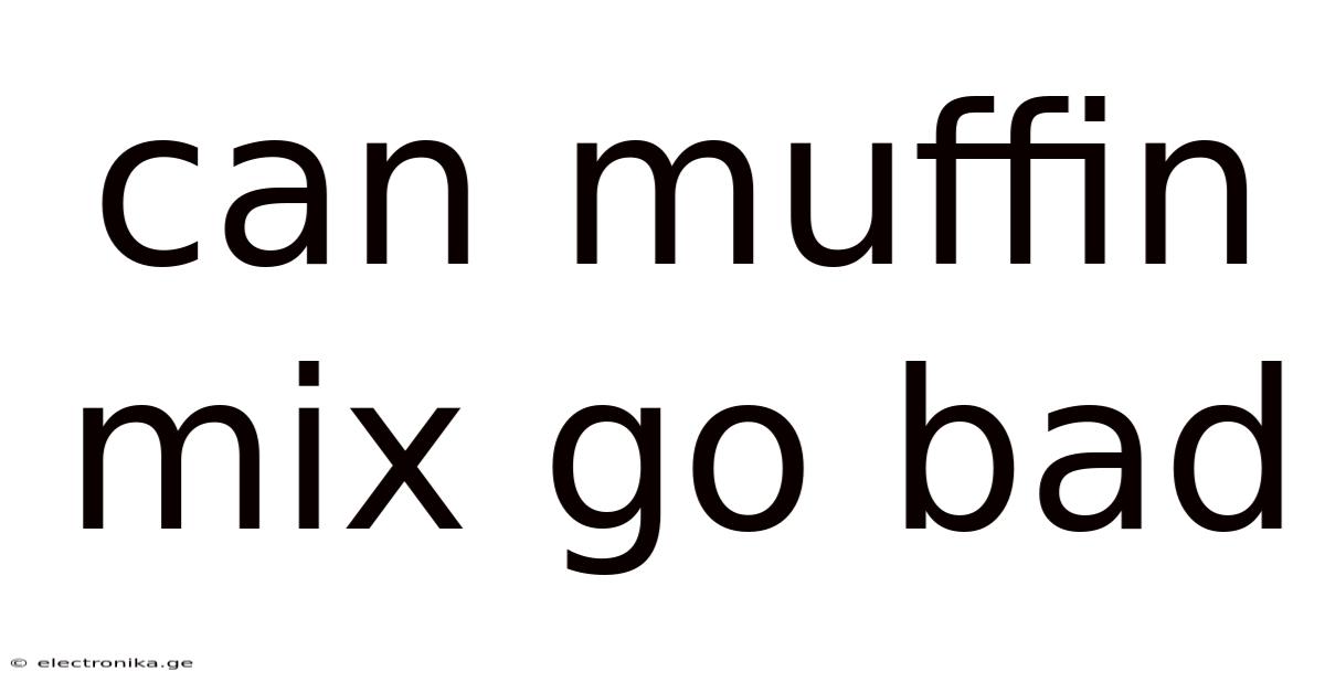Can Muffin Mix Go Bad