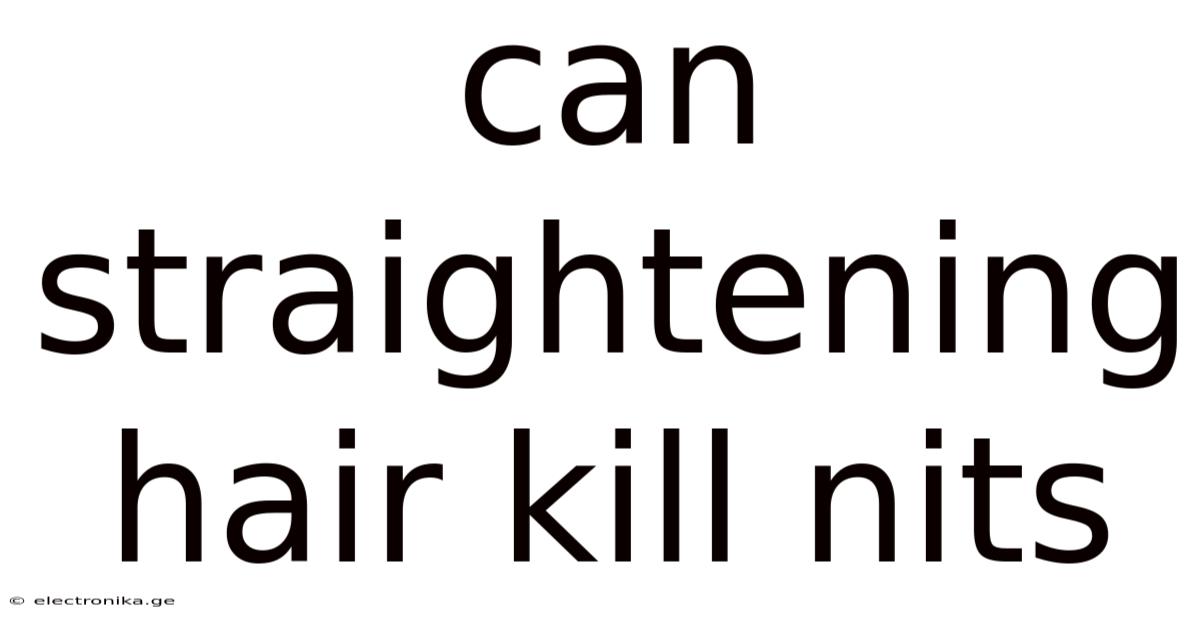 Can Straightening Hair Kill Nits