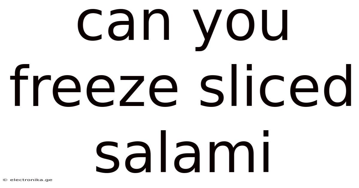 Can You Freeze Sliced Salami